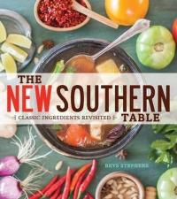 The New Southern Table: Classic Ingredients Revisited Brys Stephens