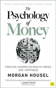 The Psychology of Money : Timeless lessons on wealth greed and happine