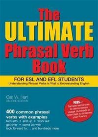 The Ultimate Phrasal Verb Book: For ESL and EFL Students Carl Hart