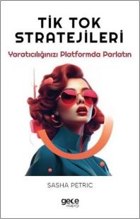 Tik Tok Stratejileri - Yaratıcılığınızı Platformda Parlatın