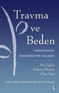 Travma ve Beden - Psikoterapiye Sensorimotor Yaklaşım Pat Ogden