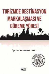 Turizmde Destinasyon Markalaşması ve Göreme Yöresi Hakan Benek