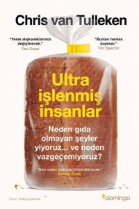 Ultra İşlenmiş İnsanlar: Neden Gıda Olmayan Şeyler Yiyoruz ve Neden Vazgeçemiyoruz?