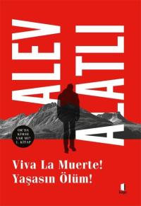 Viva La Muerte! Yaşasın Ölüm! Or'da Kimse Var mı? 1. Kitap Alev Alatlı