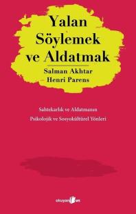 Yalan Söylemek ve Aldatmak - Sahtekarlık ve Aldatmanın Psikolojik ve S