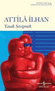 Yasak Sevişmek - Modern Türk Edebiyatı Klasikleri 55 Attila İlhan