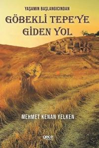 Yaşamın Başlangıcından Göbekli Tepe'ye Giden Yol Mehmet Kenan Yelken