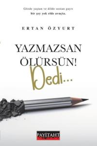 Yazmazsan Ölürsün! Dedi Ertan Özyurt