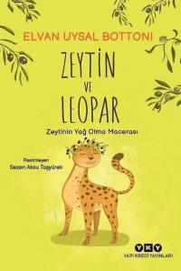 Zeytin ve Leopar - Zeytinin Yağ Olma Macerası Elvan Uysal Bottoni