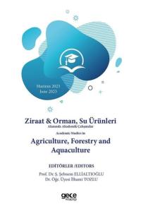 Ziraat & Orman, Su Ürünleri Alanında Akademik Çalışmalar Academic Studies In Agriculture, Forestry and Aquaculture