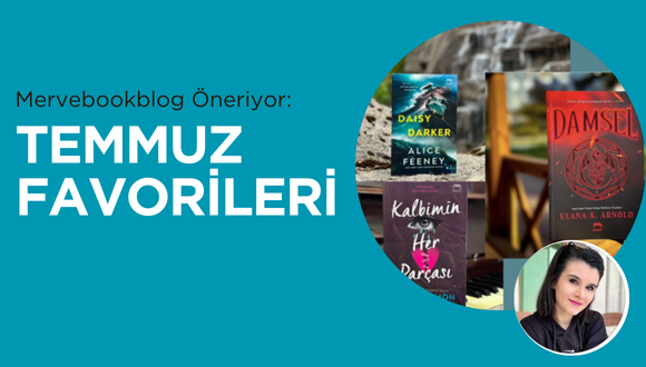 Mervebookblog Öneriyor: Temmuz Favorileri