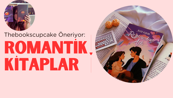 Thebookscupcake Öneriyor: Romantik Kitaplar